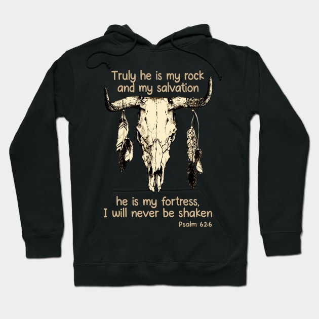 Truly He Is My Rock And My Salvation He Is My Fortress I Will Never Be Shaken Bull Skull Hoodie by KatelynnCold Brew